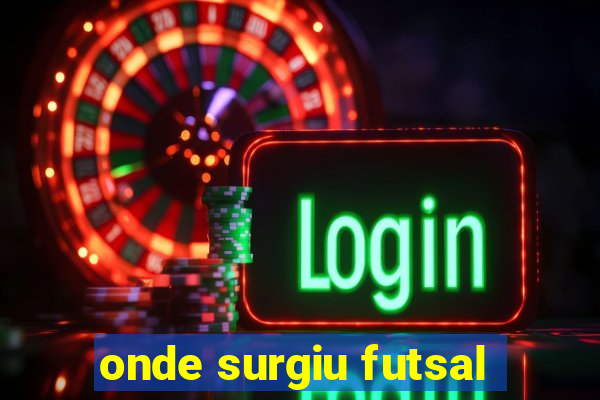 onde surgiu futsal