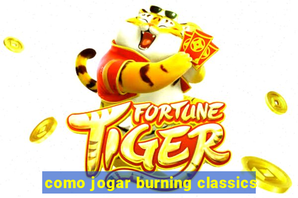 como jogar burning classics