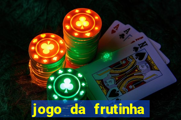 jogo da frutinha que paga dinheiro