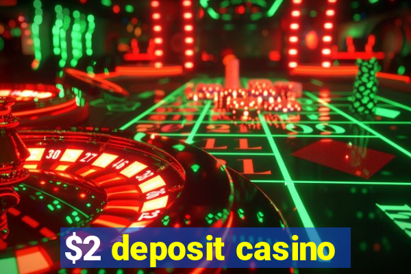 $2 deposit casino