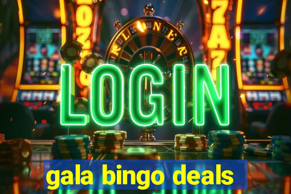 gala bingo deals