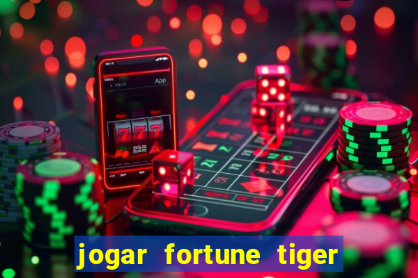 jogar fortune tiger de gra?a