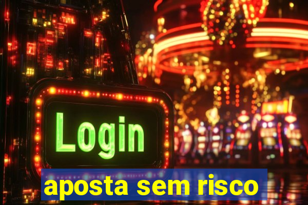 aposta sem risco