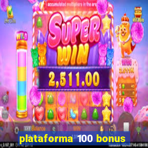 plataforma 100 bonus