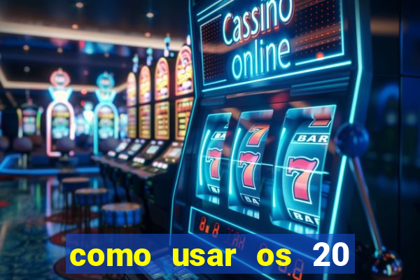 como usar os 20 reais do vai de bet