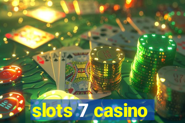 slots 7 casino