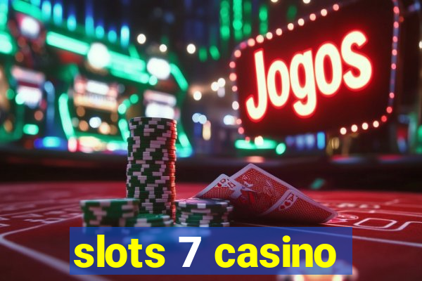 slots 7 casino