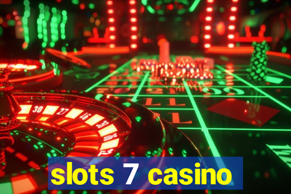 slots 7 casino