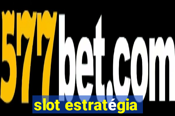 slot estratégia