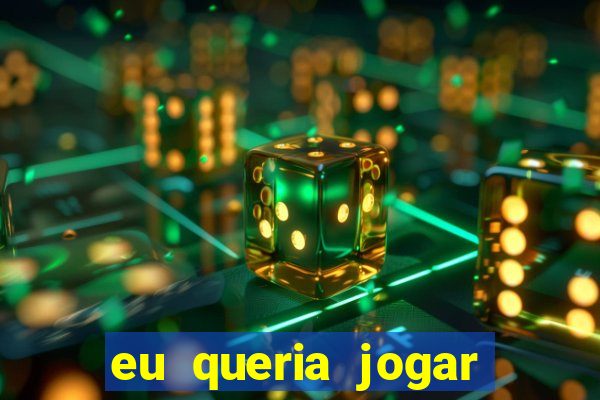 eu queria jogar mas perdi a aposta