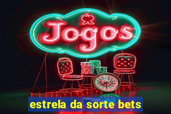 estrela da sorte bets