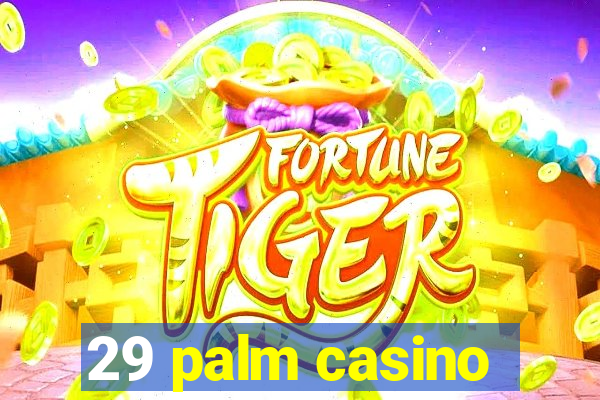 29 palm casino