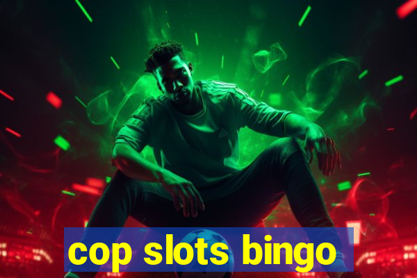 cop slots bingo