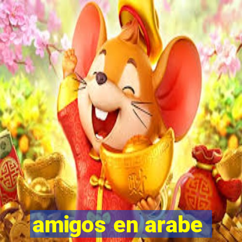 amigos en arabe