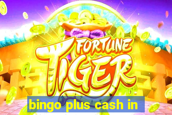 bingo plus cash in