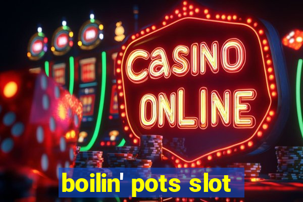 boilin' pots slot