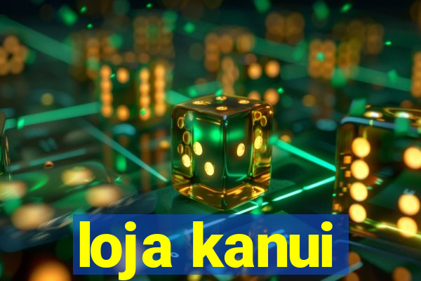 loja kanui