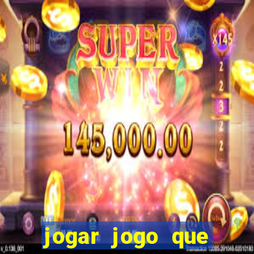 jogar jogo que ganha dinheiro