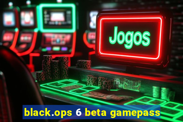 black.ops 6 beta gamepass