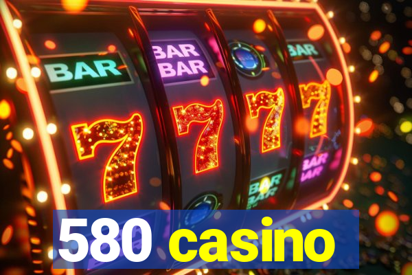 580 casino