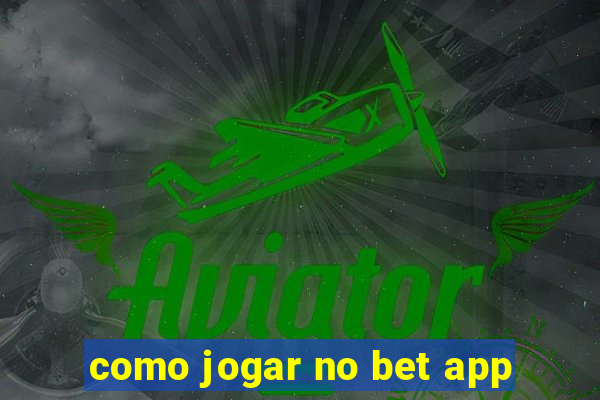 como jogar no bet app