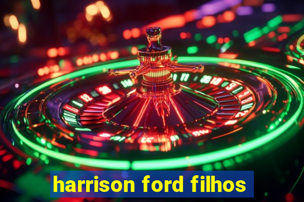 harrison ford filhos