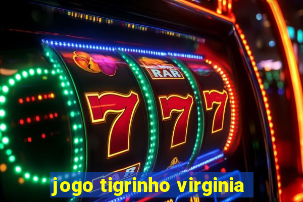 jogo tigrinho virginia