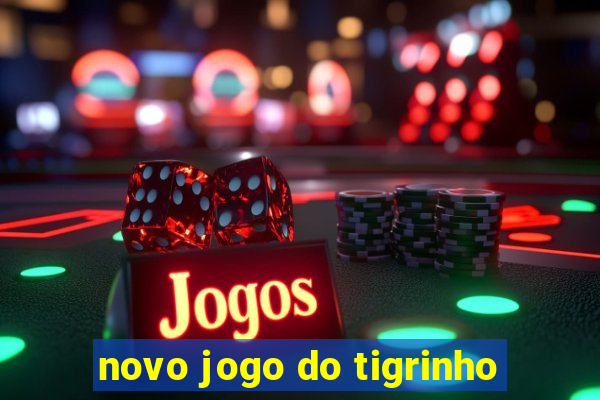 novo jogo do tigrinho