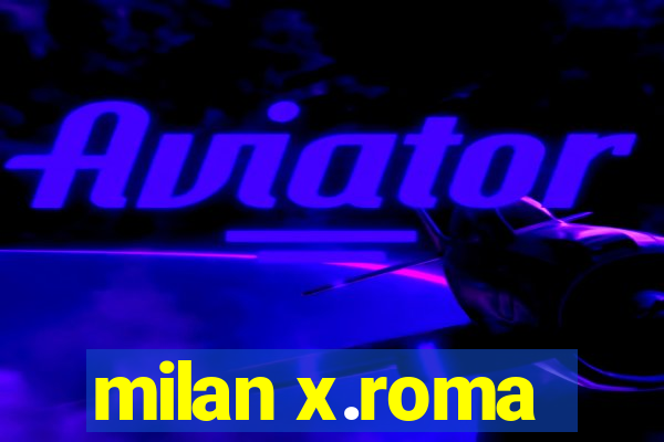 milan x.roma