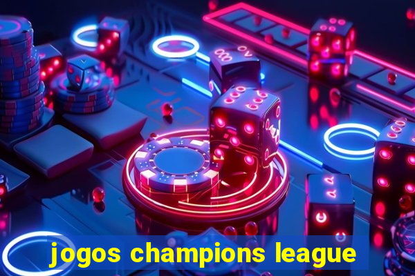 jogos champions league