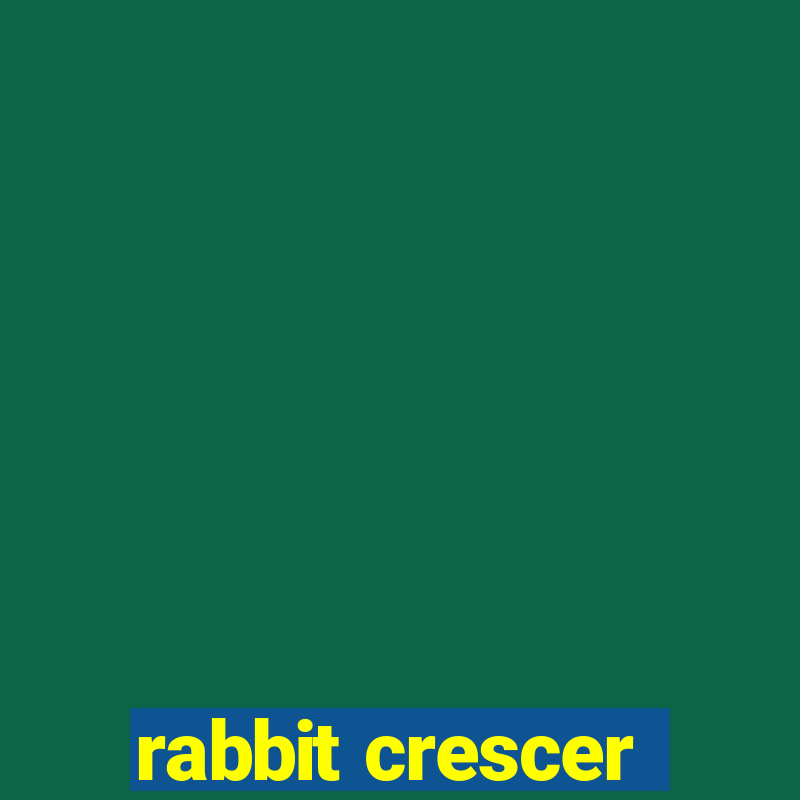 rabbit crescer