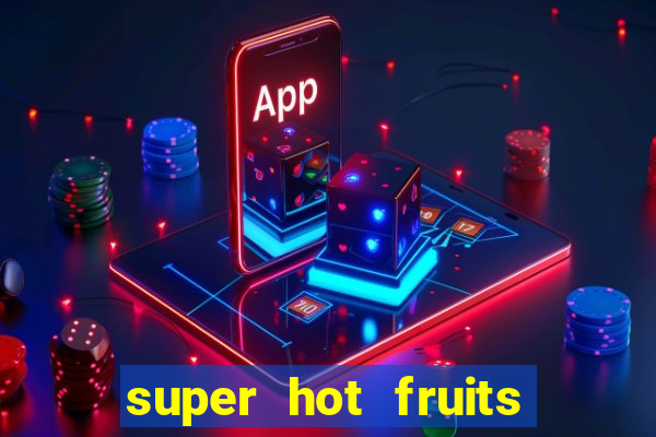 super hot fruits free slot