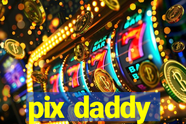 pix daddy