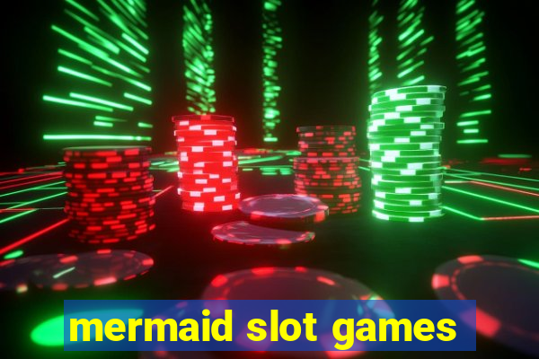 mermaid slot games