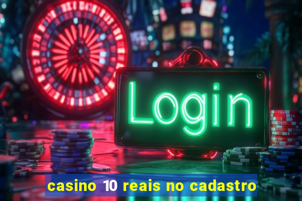 casino 10 reais no cadastro