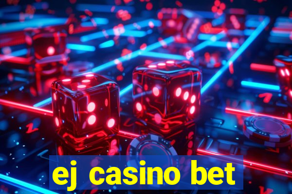 ej casino bet