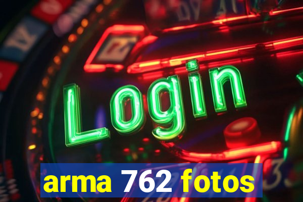 arma 762 fotos