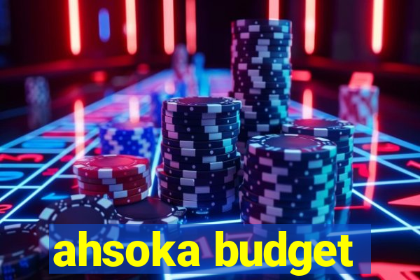 ahsoka budget