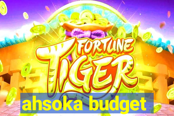 ahsoka budget