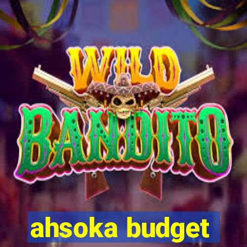 ahsoka budget