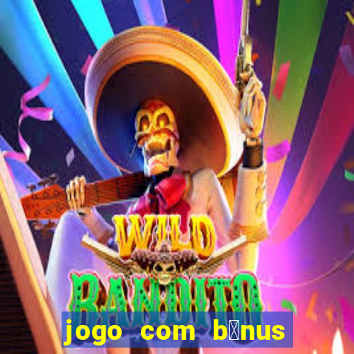 jogo com b么nus sem dep贸sito