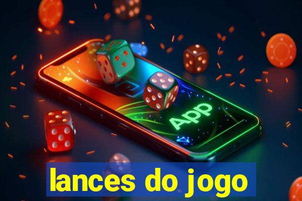 lances do jogo