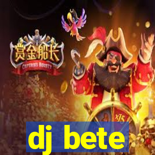 dj bete