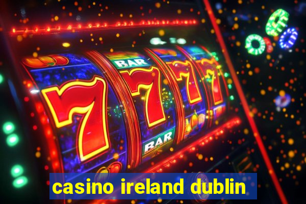 casino ireland dublin