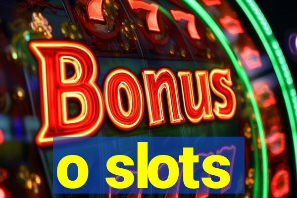 o slots