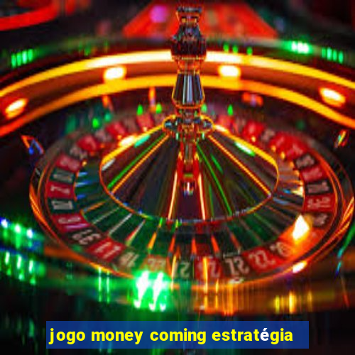 jogo money coming estratégia