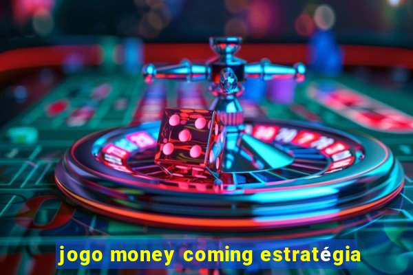 jogo money coming estratégia