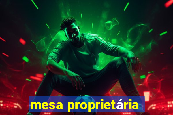 mesa proprietária