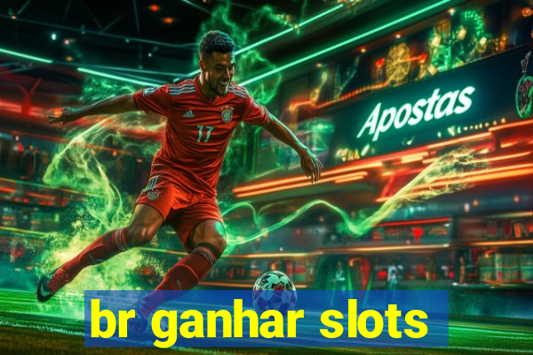 br ganhar slots