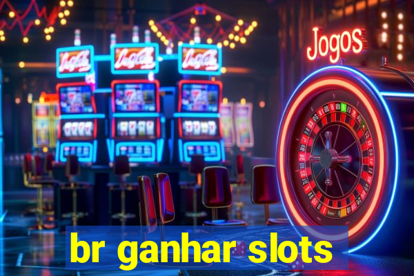 br ganhar slots